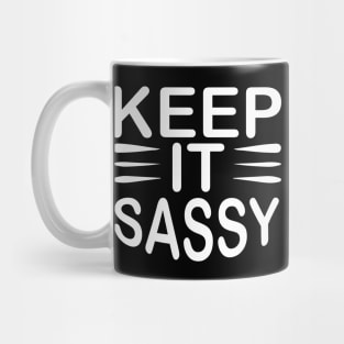 Keep It Sassy - Sassy Sarcasm Sarcastic Mug